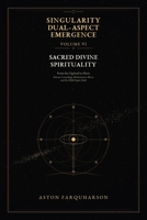 SINGULARITY DUAL-ASPECT EMERGENCE Volume VI: Sacred Divine Spirituality From the Ogdoad to Heru: African Cosmology, Mathematics, Ma'at, and the SDAE Spirit Field B0H341FRDX Book Cover