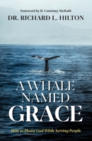 A Whale Named Grace: How to Please God While Serving People 1957369345 Book Cover