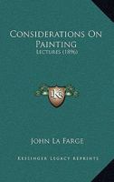 Considerations on Painting: Lectures Given in the Year 1893 at the Metropolitan Museum of New York 1017918716 Book Cover