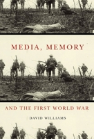 Media, Memory, and the First World War 0773539077 Book Cover