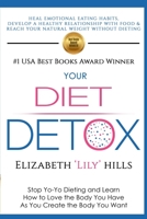 Your Diet Detox: Stop Yo-Yo Dieting and Learn How to Love the Body You Have As You Create the Body You Want 0981938841 Book Cover