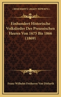 Einhundert Historische Volkslieder Des Preussischen Heeres Von 1675 Bis 1866 (1869) 1160086400 Book Cover
