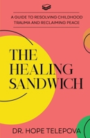 The Healing Sandwich: A Guide to Resolving Childhood Trauma and Reclaiming Peace B0GVXY1GY7 Book Cover