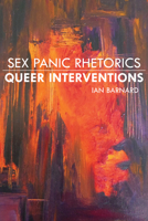 Sex Panic Rhetorics, Queer Interventions 0817320563 Book Cover