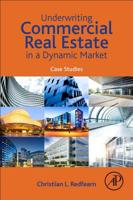 Underwriting Commercial Real Estate in a Dynamic Market: Case Studies 0128159898 Book Cover