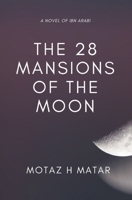 The 28 Mansions of the Moon: A Novel of Ibn Arabi 1090834446 Book Cover