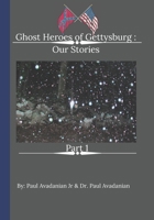 Ghost Heroes of Gettysburg: Our Stories Part 1 B0BJ83S2K3 Book Cover