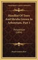 Handlist of Trees and Shrubs Grown in Arboretum: Polypetalae, Part 1 1166992853 Book Cover