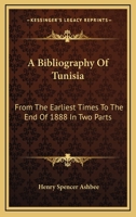 A Bibliography of Tunisia from the Earliest Times to the End of 1888 in 2 Pts incl. Utica & Carthage, the Punic Wars, the Roman Occupation, the Arab Conquest & More 9353922992 Book Cover