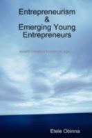 Entrepreneurism & Emerging Young Entrepreneurs Wealth Creation Knows No Age 095568160X Book Cover