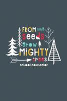 From Tiny Seeds Grow Mighty Trees School Counselor: a gift notebook for school counselors who make a difference in the life of a child 1730841872 Book Cover