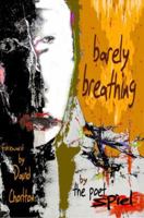 Barely Breathing: Poems by the Poet Spiel 1596611359 Book Cover