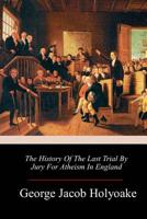 The History of the Last Trial By Jury For Atheism in England 1986468550 Book Cover