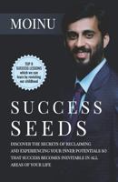 Success Seeds: Discover the secrets of reclaiming and experiencing your inner potentials so that success becomes inevitable in all areas of your life. 1793408114 Book Cover