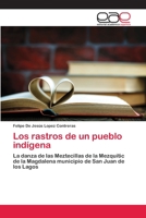 Los rastros de un pueblo indígena: La danza de las Meztecillas de la Mezquitic de la Magdalena municipio de San Juan de los Lagos 6200429774 Book Cover