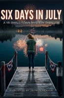 Six Days in July: A YA Small-Town Mystery Thriller B0HJ2L3NLY Book Cover
