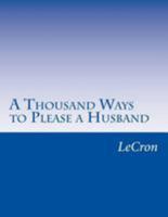 A Thousand Ways to Please a Husband 1499329717 Book Cover