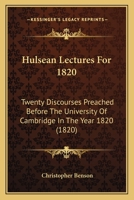 Hulsean Lectures For 1820: Twenty Discourses Preached Before The University Of Cambridge In The Year 1820 1165494116 Book Cover