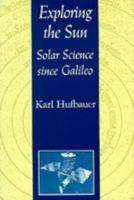 Exploring the Sun: Solar Science since Galileo (New Series in NASA History) 0801840988 Book Cover