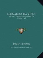 Leonardo Da Vinci: Artist, Thinker And Man Of Science V2 116295356X Book Cover