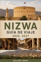 NIZWA Guía de viaje 2026–2027: Descubre los antiguos fuertes, souqs, gastronomía local, cultura, consejos prácticos de viaje y una planificación ... inolvidable en Omán (Spanish Edition) B0HGG3SD37 Book Cover