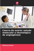 Cancro do ovário: estudo molecular e imunológico da angiogénese (Portuguese Edition) 6209489117 Book Cover