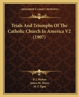 Trials And Triumphs Of The Catholic Church In America V2 1166207218 Book Cover