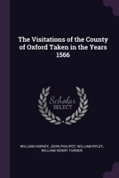 The Visitations of the County of Oxford Taken in the Years 1566 1377465853 Book Cover