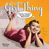 It's a Girl Thing: Random Thoughts on Surviving Womanhood 1607552655 Book Cover