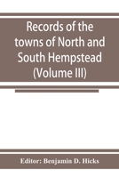 Records of the towns of North and South Hempstead, Long island, New York (Volume III) 9353924847 Book Cover