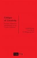 Critique of Creativity: Precarity, Subjectivity and Resistance in the ‘Creative Industries' 1906948135 Book Cover