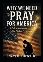 WHY WE NEED TO PRAY FOR AMERICA B0FPD1YMPS Book Cover