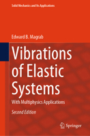 Vibrations of Elastic Systems: With Multiphysics Applications (Solid Mechanics and Its Applications, 184) 3031521013 Book Cover