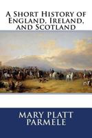 A Short History of England, Ireland and Scotland 1500886017 Book Cover