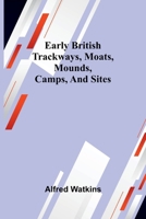 Early British Trackways, Moats, Mounds, Camps, And Sites 9369057471 Book Cover