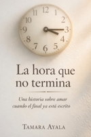 La hora que no termina: Una historia sobre amar cuando el final ya está escrito B0GMFQFWTZ Book Cover