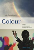 Colour: Seeing, Experiencing, Understanding 1906999236 Book Cover