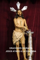 ORACIONES DIARIAS A JESÚS ATADO A LA COLUMNA (ORACIONES A JESÚS) (Spanish Edition) B0DRFMTQXB Book Cover