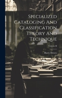 Specialized Cataloging And Classification Theory And Technique; Volume II 1022236873 Book Cover