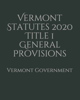 Vermont Statutes 2020 Title 1 General Provisions B0857C1G3M Book Cover