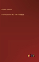 I fanciulli nell'arte raffaellesca 338504555X Book Cover