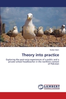 Theory into practice: Exploring the post-wsip experiences of a public and a private school headteacher in the northern context of Pakistan 3659119482 Book Cover