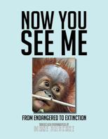 Now You See Me: From Endangered to Extinction 1479751561 Book Cover