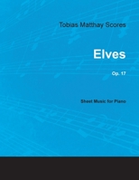 Tobias Matthay Scores - Elves, Op. 17 - Sheet Music for Piano 1528703553 Book Cover
