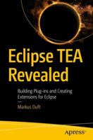 Eclipse TEA Revealed: Building Plug-ins and Creating Extensions for Eclipse 1484240928 Book Cover