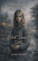 What Doesn't Settle (Undiscovered Witch) B0GFD36JF2 Book Cover