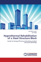 Hygrothermal Rehabilitation of a Steel Structure Block: Guide for Energy Efficiency Calculation at Steel Structures Buildings 3659430234 Book Cover