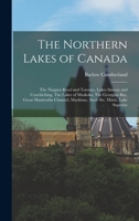 The Northern Lakes of Canada: The Niagara River and Toronto, Lakes Simcoe and Couchiching, The Lakes of Muskoka, The Georgian Bay, Great Manitoulin Channel, Mackinac, Sault Ste. Marie, Lake Superior 9354412319 Book Cover