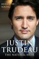 Justin Trudeau: The Natural Heir 1459735722 Book Cover