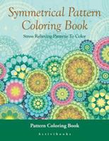 Symmetrical Pattern Coloring Book: Stress Relieving Patterns to Color - Pattern Coloring Book 1683210360 Book Cover